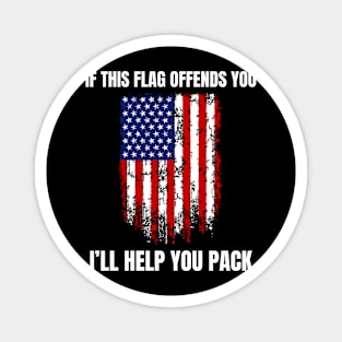 American Patriot "If This Flag Offends You I'll Help  You pack. Magnet